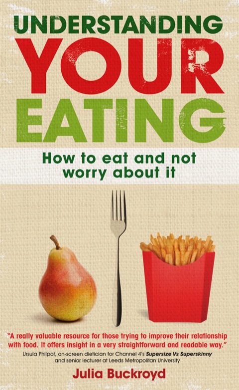 Understanding Your Eating: How to Eat and not Worry About it 