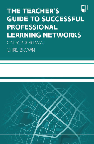 The Teacher's Guide to Successful Professional Learning Networks: Overcoming Challenges and Improving Student Outcomes