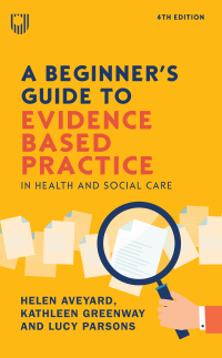 A Beginner's Guide to Evidence-Based Practice in Health and Social Care 4e