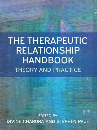 The Therapeutic Relationship Handbook: Theory & Practice