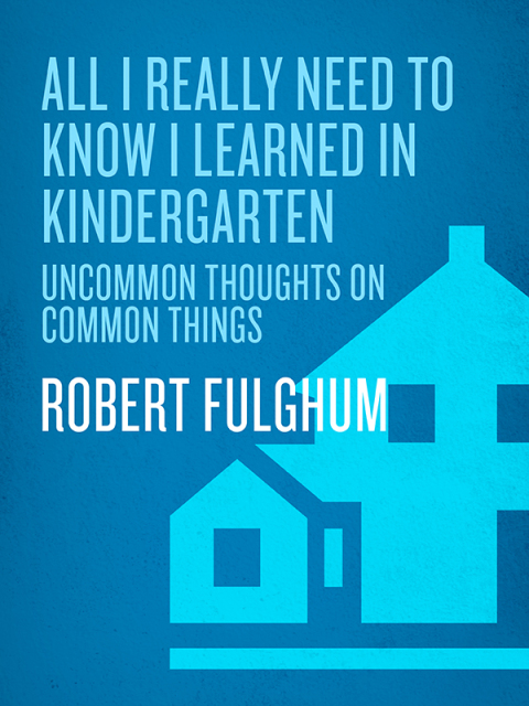 Cover image for book All I Really Need to Know I Learned in Kindergarten