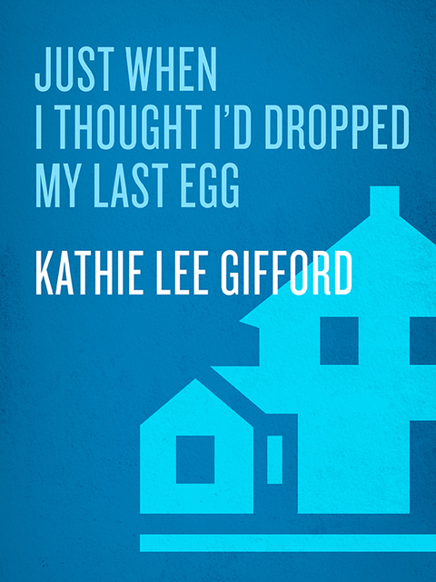 Cover image for book Just When I Thought I'd Dropped My Last Egg