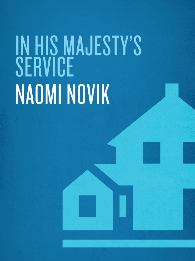 In His Majesty's Service: Three Novels of Temeraire (His Majesty's Service, Throne of Jade, and Black Powder War)