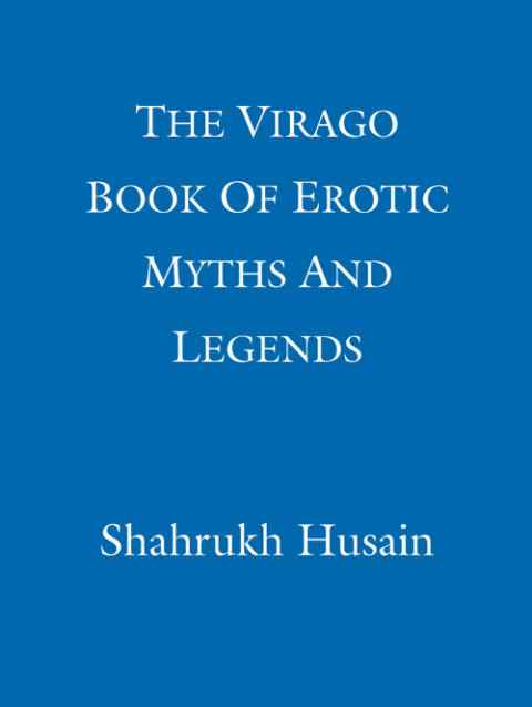 Cover image for book The Virago Book Of Erotic Myths And Legends