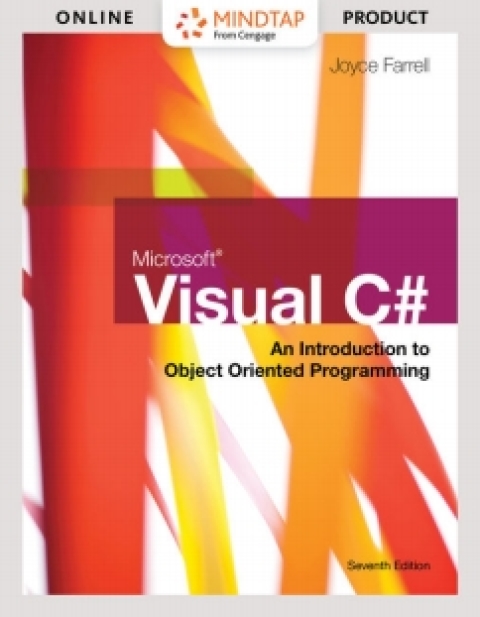 Cover image for book MindTap Programming for Farrell's Microsoft Visual C# Introduction to Object Oriented Programming, 7th Edition [Instant Access], 2 terms (12 months)