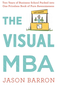 The Visual MBA Two Years of Business School Packed into One Priceless Book of Pure Awesomeness