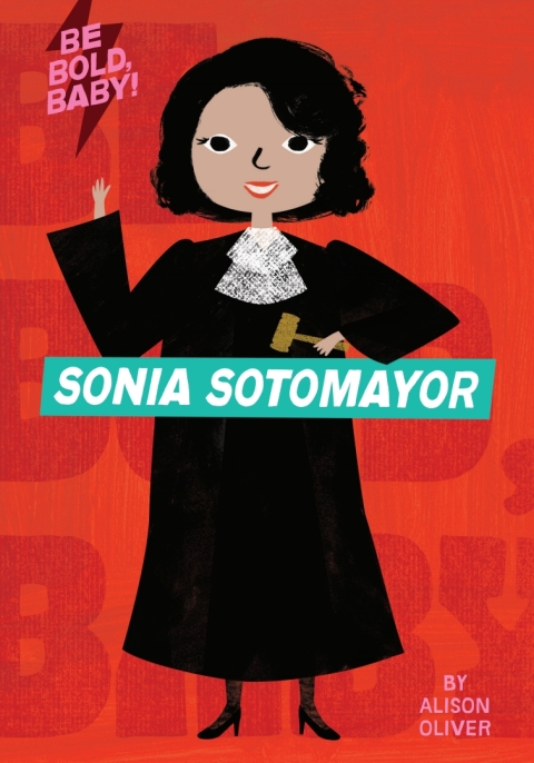 Cover image for book Be Bold, Baby: Sonia Sotomayor