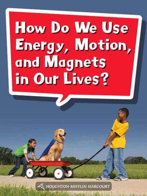 Cover image for book How Do We Use Energy, Motion, and Magnets in Our Lives?