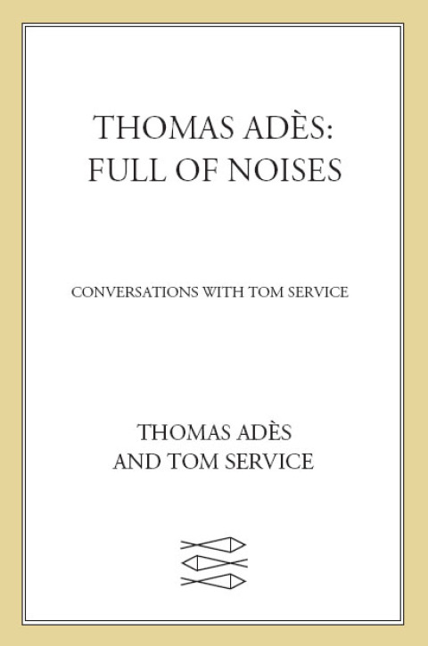 Cover image for book Thomas Adès: Full of Noises