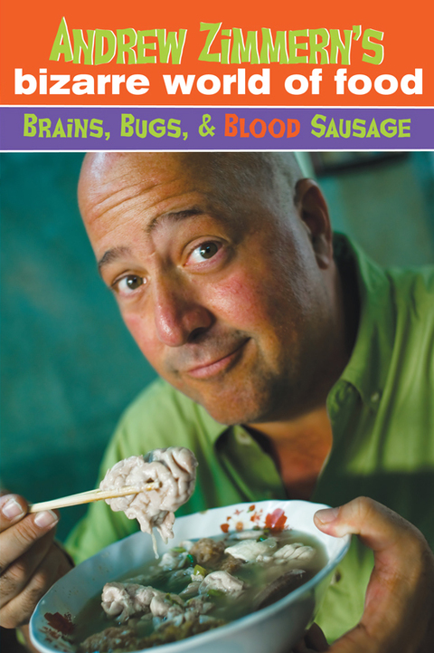 Cover image for book Andrew Zimmern's Bizarre World of Food: Brains, Bugs, and Blood Sausage