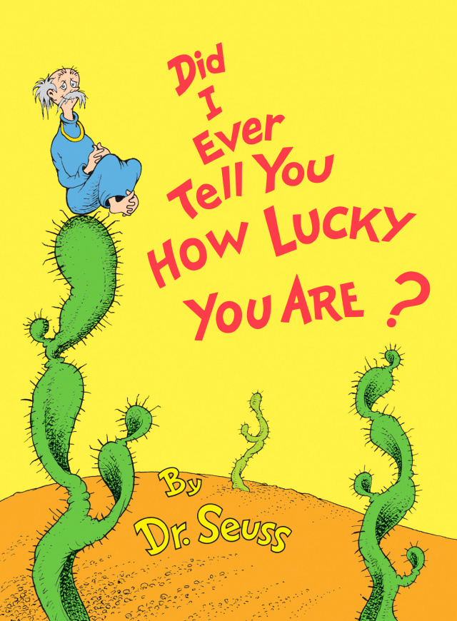 Did I Ever Tell You How Lucky You Are?