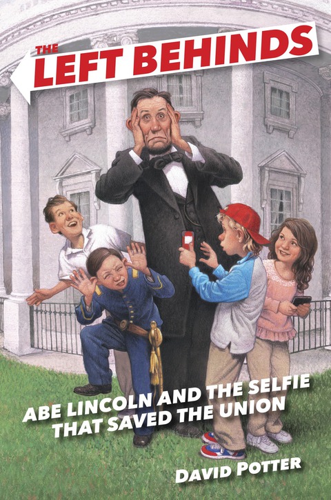 Cover image for book The Left Behinds: Abe Lincoln and the Selfie that Saved the Union