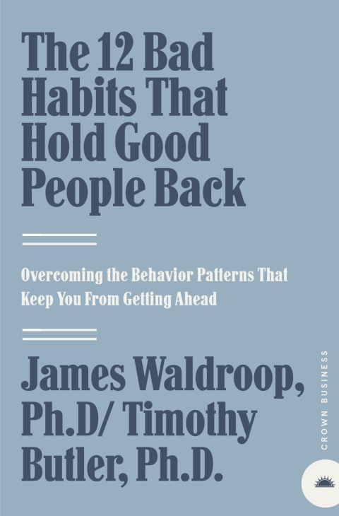 Cover image for book The 12 Bad Habits That Hold Good People Back