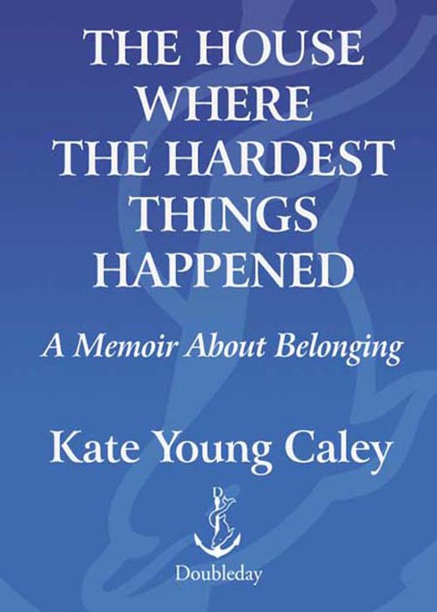 Cover image for book The House Where the Hardest Things Happened