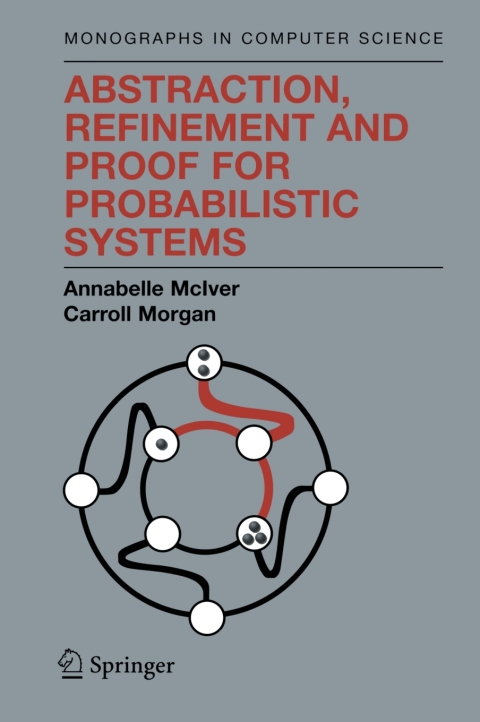Cover image for book Abstraction, Refinement and Proof for Probabilistic Systems