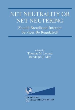 Net Neutrality or Net Neutering: Should Broadband Internet Services Be Regulated