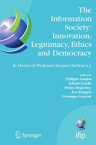 The Information Society: Innovation, Legitimacy, Ethics and Democracy In Honor of Professor Jacques Berleur s.j.