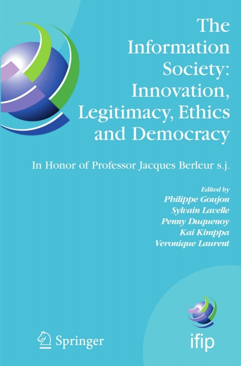 Cover image for book The Information Society: Innovation, Legitimacy, Ethics and Democracy In Honor of Professor Jacques Berleur s.j.