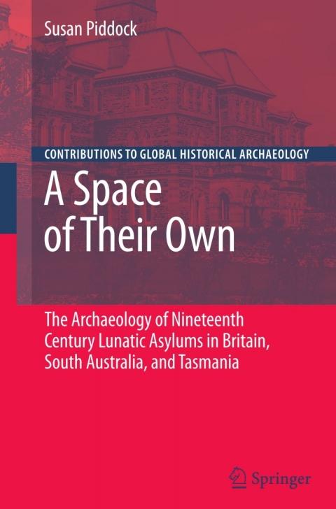 Cover image for book A Space of Their Own: The Archaeology of Nineteenth Century Lunatic Asylums in Britain, South Australia and Tasmania