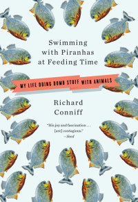 Titelbild: Swimming with Piranhas at Feeding Time: My Life Doing Dumb Stuff with Animals 9780393304572