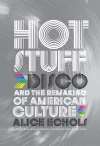 Titelbild: Hot Stuff: Disco and the Remaking of American Culture 9780393066753
