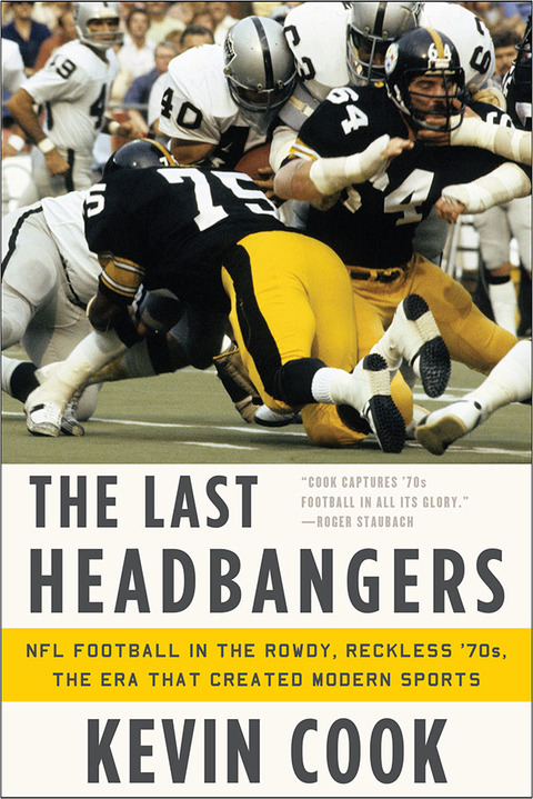 Cover image for book The Last Headbangers: NFL Football in the Rowdy, Reckless '70s: the Era that Created Modern Sports