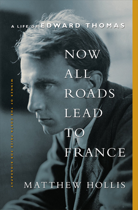 Cover image for book Now All Roads Lead to France: A Life of Edward Thomas