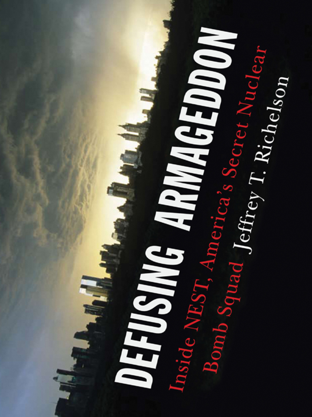 Defusing Armageddon: Inside NEST  America's Secret Nuclear Bomb Squad (eBook) - Jeffrey T. Richelson,