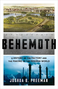 Cover image: Behemoth: A History of the Factory and the Making of the Modern World 9780393356625