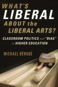 Cover image: What's Liberal About the Liberal Arts?: Classroom Politics and "Bias" in Higher Education 9780393330700
