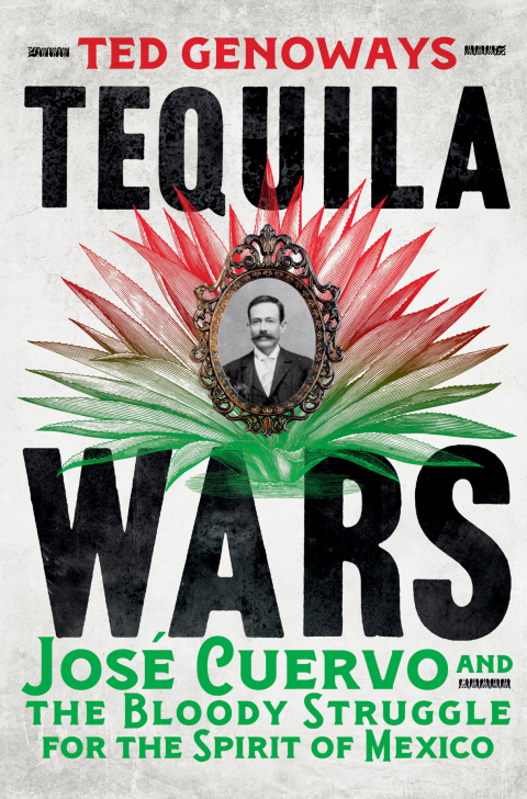 Cover image for book Tequila Wars: José Cuervo and the Bloody Struggle for the Spirit of Mexico