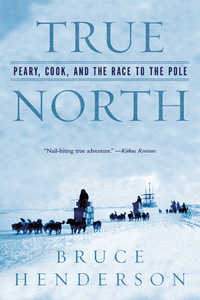 Cover image: True North: Peary, Cook, and the Race to the Pole 9780393327380