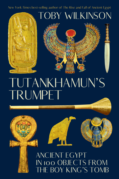 Cover image for book Tutankhamun's Trumpet: Ancient Egypt in 100 Objects from the Boy-King's Tomb