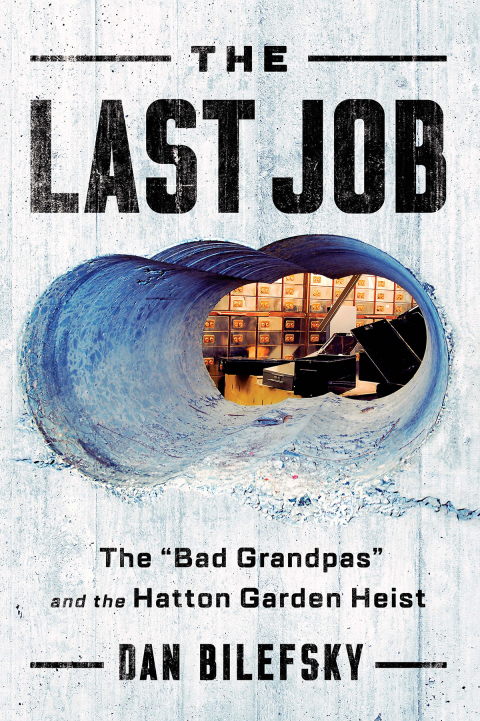 Cover image for book The Last Job: "The Bad Grandpas" and the Hatton Garden Heist
