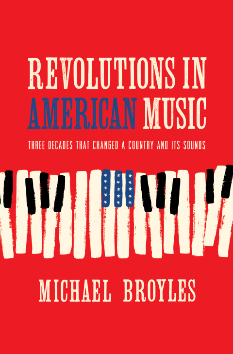 Cover image for book Revolutions in American Music: Three Decades That Changed a Country and Its Sounds