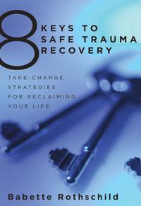 Cover image: 8 Keys to Safe Trauma Recovery: Take-Charge Strategies to Empower Your Healing (8 Keys to Mental Health) 9780393706055
