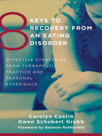 Titelbild: 8 Keys to Recovery from an Eating Disorder: Effective Strategies from Therapeutic Practice and Personal Experience (8 Keys to Mental Health) 9780393706956