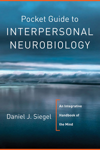 Pocket Guide To Interpersonal Neurobiology: An Integrative Handbook Of ...