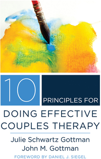 Cover image: 10 Principles for Doing Effective Couples Therapy (Norton Series on Interpersonal Neurobiology) 9780393708356