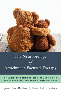 Titelbild: The Neurobiology of Attachment-Focused Therapy: Enhancing Connection & Trust in the Treatment of Children & Adolescents (Norton Series on Interpersonal Neurobiology) 9780393711042