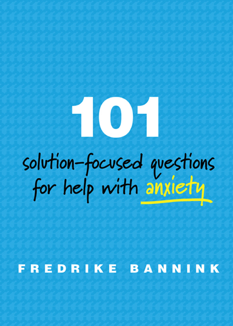 Cover image for book 101 Solution-Focused Questions for Help with Anxiety