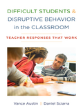 Difficult Students and Disruptive Behavior in the Classroom: Teacher Responses That Work - Vance Austin