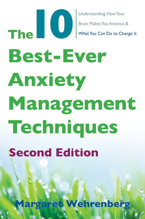 Cover image for book The 10 Best-Ever Anxiety Management Techniques: Understanding How Your Brain Makes You Anxious and What You Can Do to Change It