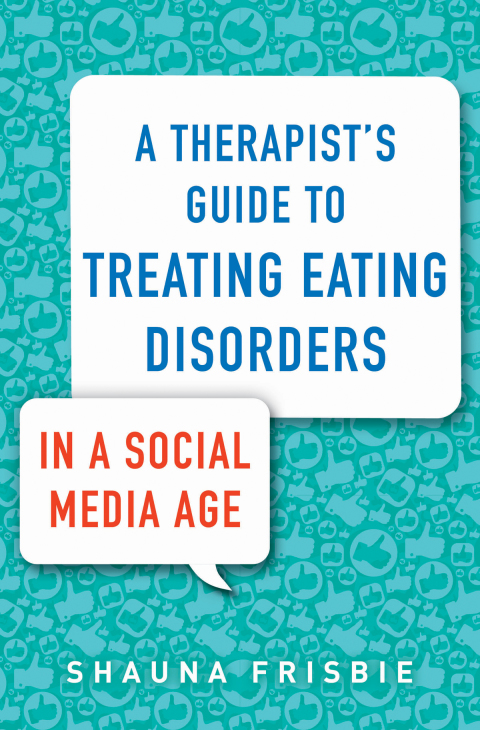 Cover image for book A Therapist's Guide to Treating Eating Disorders in a Social Media Age