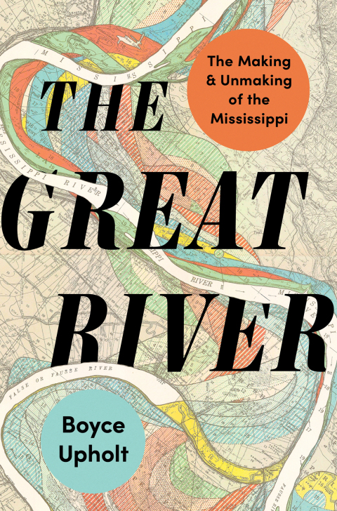 Cover image for book The Great River: The Making and Unmaking of the Mississippi
