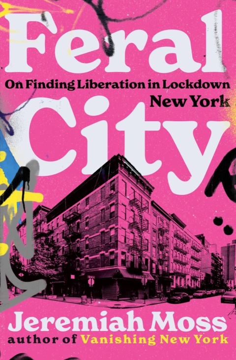 Cover image for book Feral City: On Finding Liberation in Lockdown New York