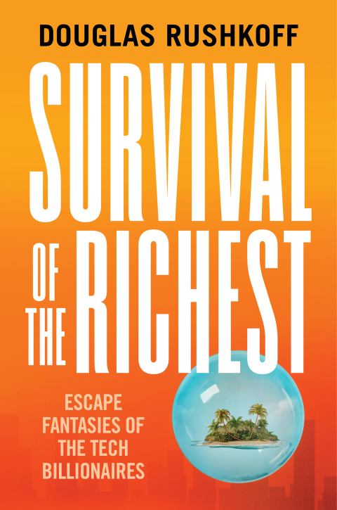 Cover image for book Survival of the Richest: Escape Fantasies of the Tech Billionaires