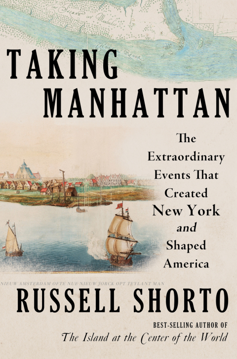 Cover image for book Taking Manhattan: The Extraordinary Events That Created New York and Shaped America