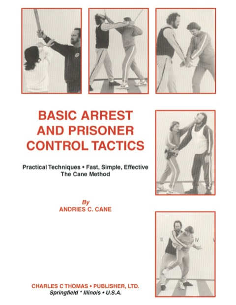 Cover image for book Basic Arrest and Prisoner Control Tactics;Practical Techniques - Fast, Simple, Effective