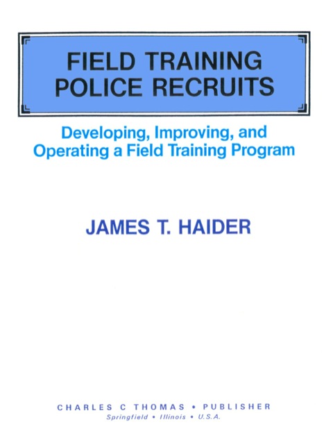 Cover image for book Field Training Police Recruits;Developing, Improving, and Operating a Field Training Program